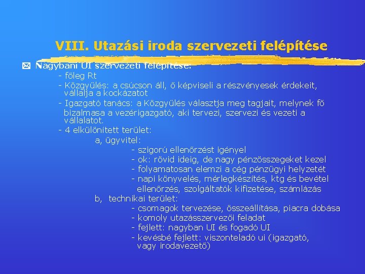 VIII. Utazási iroda szervezeti felépítése Nagybani UI szervezeti felépítése: - főleg Rt - Közgyűlés: