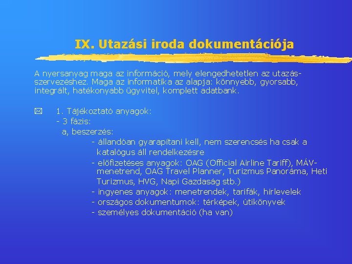 IX. Utazási iroda dokumentációja A nyersanyag maga az információ, mely elengedhetetlen az utazásszervezéshez. Maga