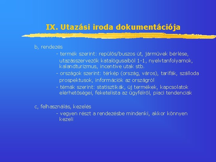 IX. Utazási iroda dokumentációja b, rendezés - termék szerint: repülős/buszos út, járművek bérlése, utazásszervezők