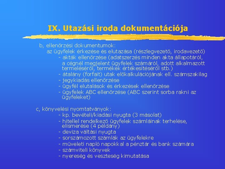 IX. Utazási iroda dokumentációja b, ellenőrzési dokumentumok: az ügyfelek érkezése és elutazása (részlegvezető, irodavezető)