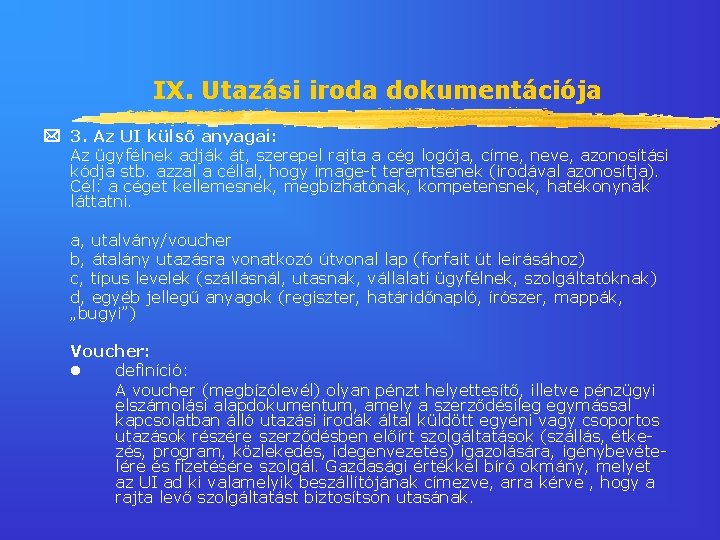 IX. Utazási iroda dokumentációja 3. Az UI külső anyagai: Az ügyfélnek adják át, szerepel