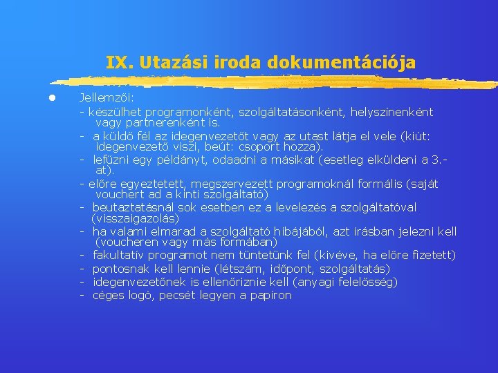 IX. Utazási iroda dokumentációja Jellemzői: - készülhet programonként, szolgáltatásonként, helyszínenként vagy partnerenként is. -