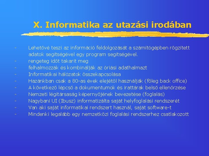 X. Informatika az utazási irodában - Lehetővé teszi az információ feldolgozását a számítógépben rögzített