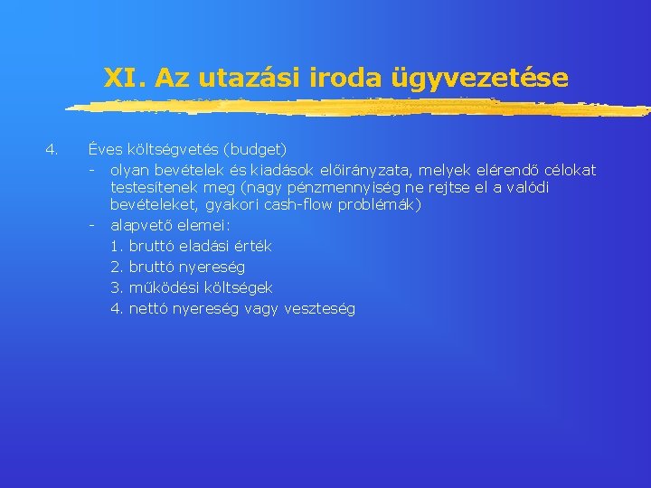 XI. Az utazási iroda ügyvezetése 4. Éves költségvetés (budget) - olyan bevételek és kiadások