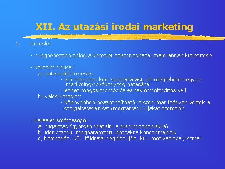 XII. Az utazási irodai marketing 1. Kereslet - e legnehezebb dolog a kereslet beazonosítása,