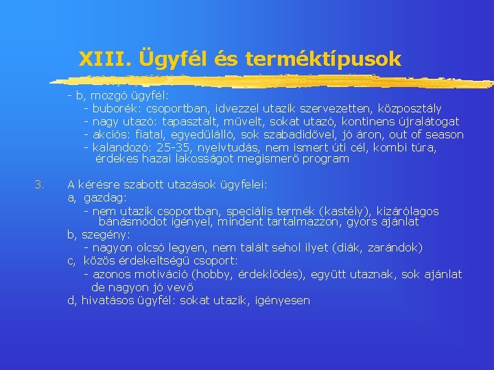 XIII. Ügyfél és terméktípusok - b, mozgó ügyfél: - buborék: csoportban, idvezzel utazik szervezetten,