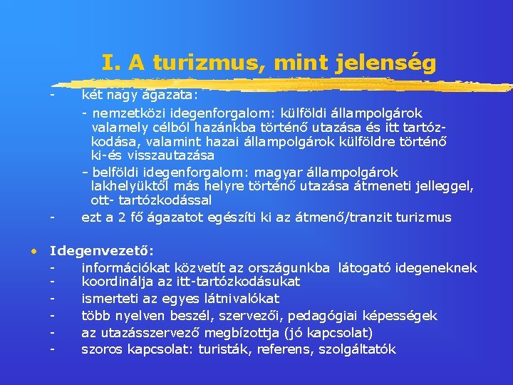 I. A turizmus, mint jelenség - - két nagy ágazata: - nemzetközi idegenforgalom: külföldi