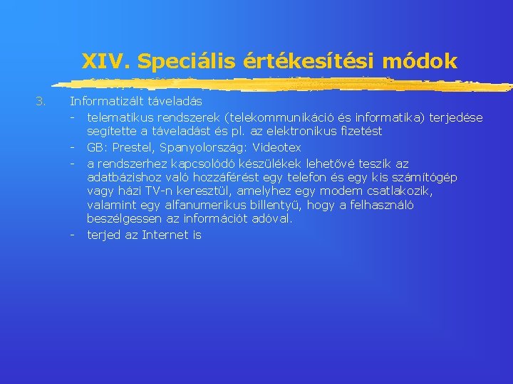 XIV. Speciális értékesítési módok 3. Informatizált táveladás - telematikus rendszerek (telekommunikáció és informatika) terjedése