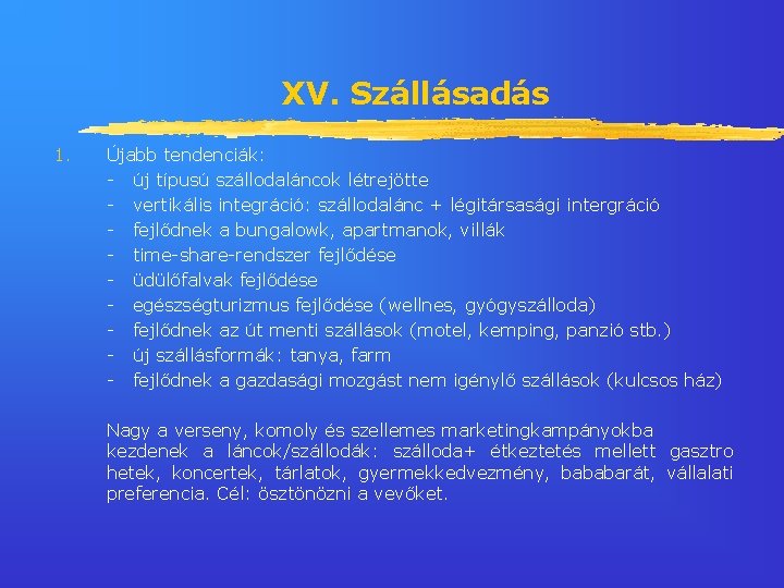 XV. Szállásadás 1. Újabb tendenciák: - új típusú szállodaláncok létrejötte - vertikális integráció: szállodalánc