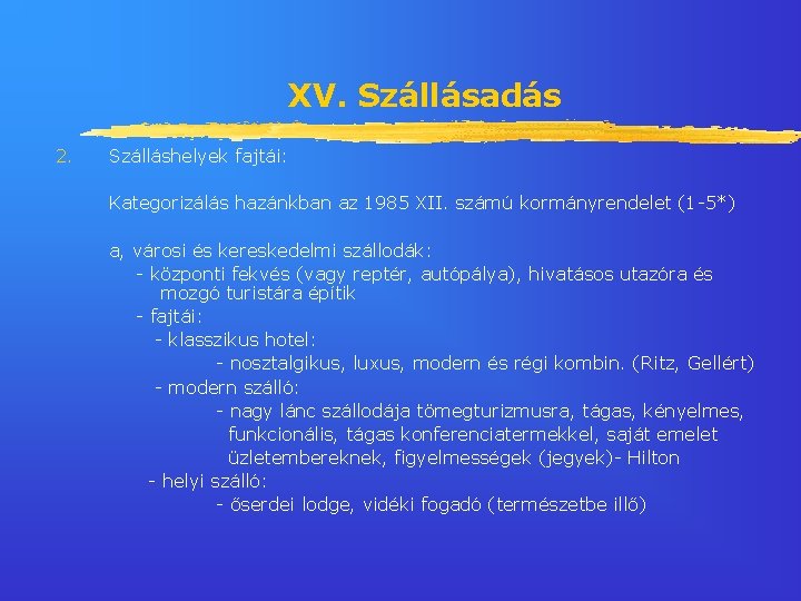 XV. Szállásadás 2. Szálláshelyek fajtái: Kategorizálás hazánkban az 1985 XII. számú kormányrendelet (1 -5*)