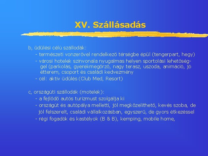 XV. Szállásadás b, üdülési célú szállodák: - természeti vonzerővel rendelkező térségbe épül (tengerpart, hegy)