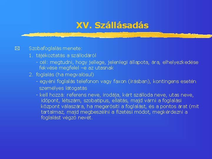 XV. Szállásadás Szobafoglalás menete: 1. tájékoztatás a szállodáról - cél: megtudni, hogy jellege, jelenlegi