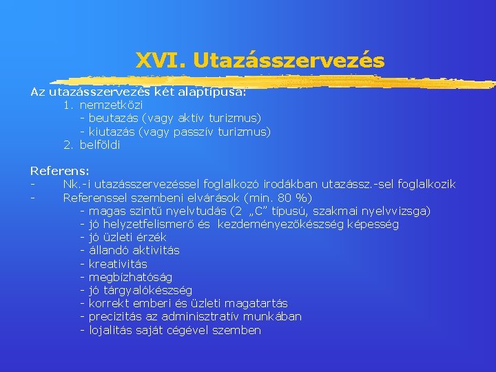 XVI. Utazásszervezés Az utazásszervezés két alaptípusa: 1. nemzetközi - beutazás (vagy aktív turizmus) -