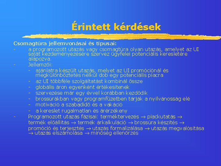 Érintett kérdések Csomagtúra jellemvonásai és típusai: a programozott utazás vagy csomagtúra olyan utazás, amelyet