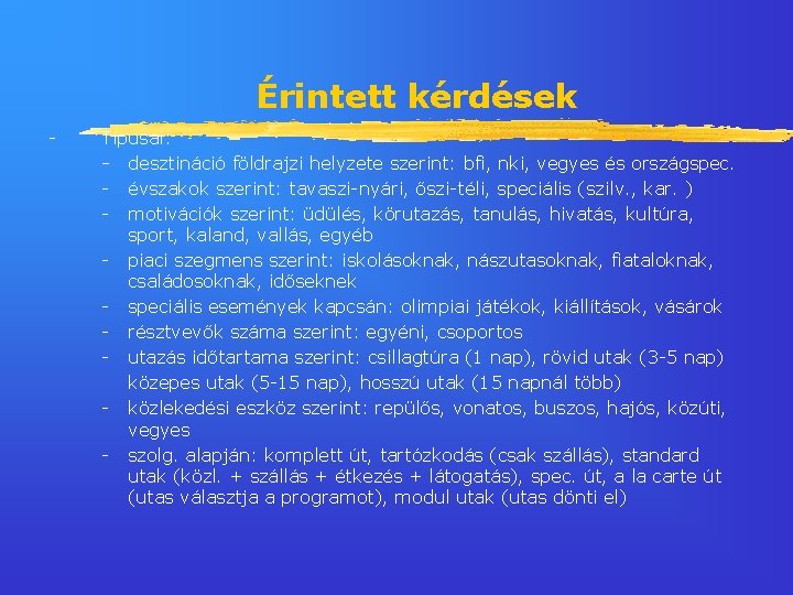 Érintett kérdések - Típusai: - desztináció földrajzi helyzete szerint: bfi, nki, vegyes és országspec.