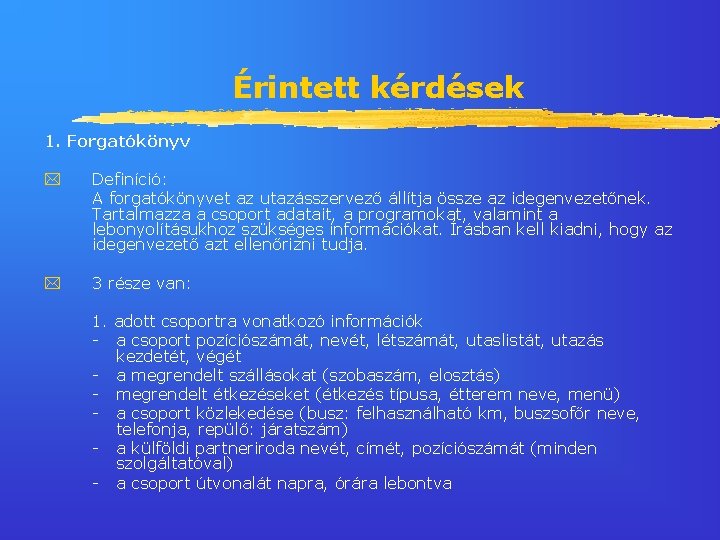 Érintett kérdések 1. Forgatókönyv Definíció: A forgatókönyvet az utazásszervező állítja össze az idegenvezetőnek. Tartalmazza