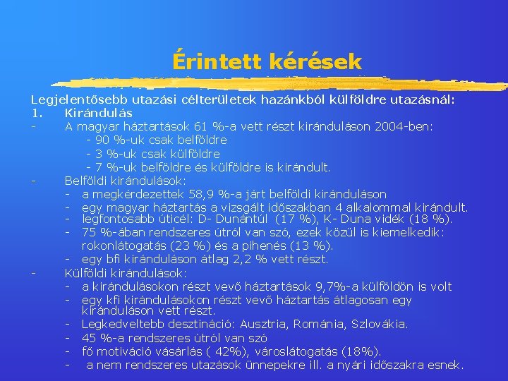 Érintett kérések Legjelentősebb utazási célterületek hazánkból külföldre utazásnál: 1. Kirándulás A magyar háztartások 61