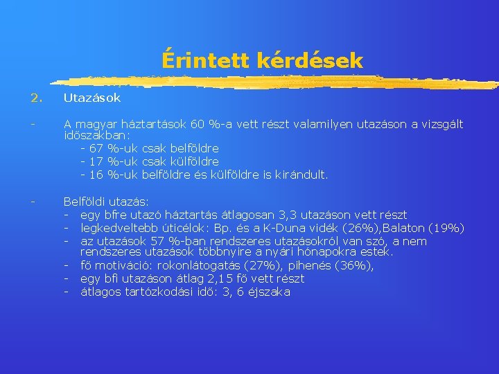 Érintett kérdések 2. Utazások - A magyar háztartások 60 %-a vett részt valamilyen utazáson