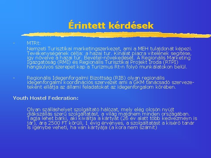 Érintett kérdések - MTRt: Nemzeti Turisztikai marketingszerkezet, ami a MEH tulajdonát képezi. Tevékenységének célja: