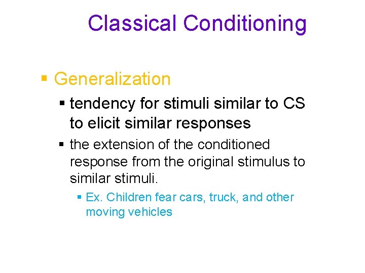 Classical Conditioning § Generalization § tendency for stimuli similar to CS to elicit similar