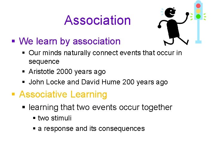Association § We learn by association § Our minds naturally connect events that occur