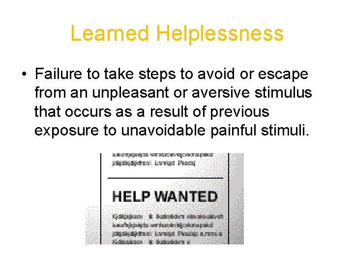 Learned Helplessness • Failure to take steps to avoid or escape from an unpleasant
