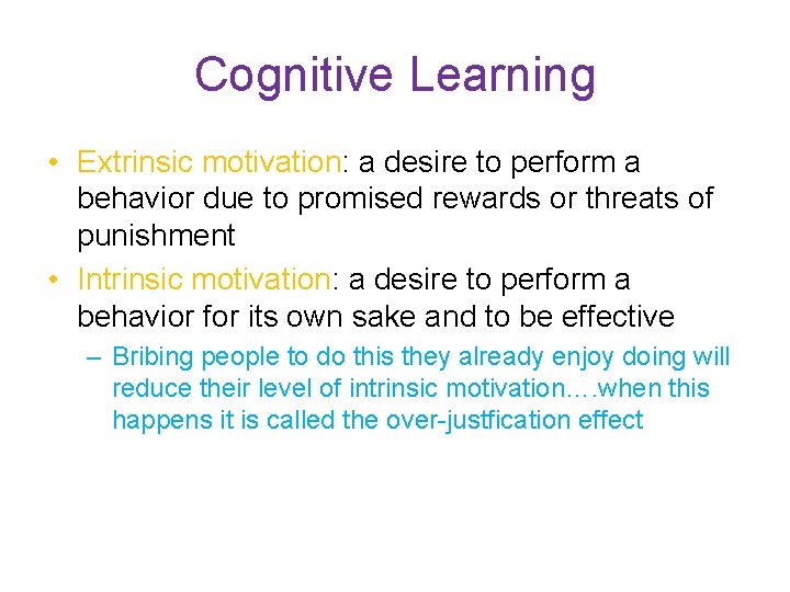 Cognitive Learning • Extrinsic motivation: a desire to perform a behavior due to promised