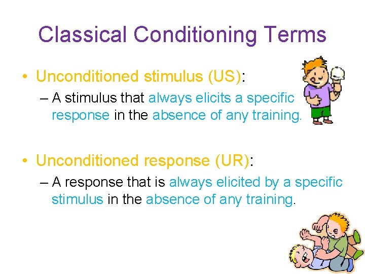 Classical Conditioning Terms • Unconditioned stimulus (US): – A stimulus that always elicits a