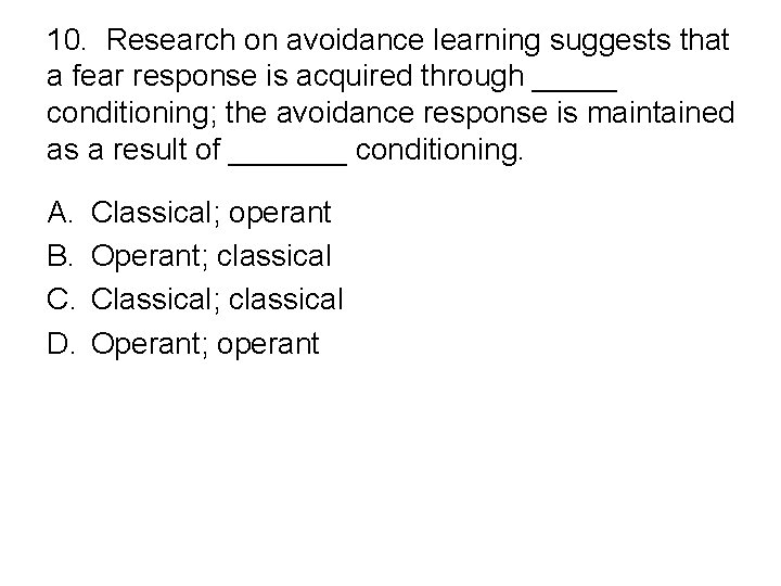 10. Research on avoidance learning suggests that a fear response is acquired through _____