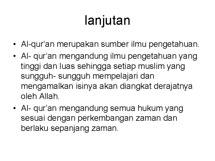 lanjutan • Al-qur’an merupakan sumber ilmu pengetahuan. • Al- qur’an mengandung ilmu pengetahuan yang