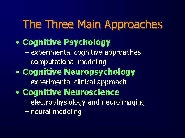 The Three Main Approaches • Cognitive Psychology – experimental cognitive approaches – computational modeling