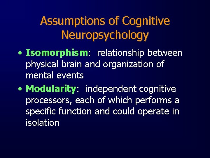 Assumptions of Cognitive Neuropsychology • Isomorphism: relationship between physical brain and organization of mental
