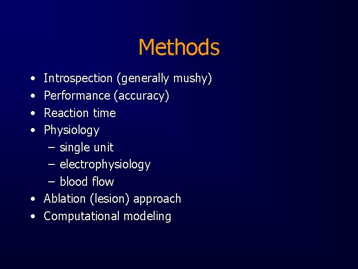 Methods • • Introspection (generally mushy) Performance (accuracy) Reaction time Physiology – single unit