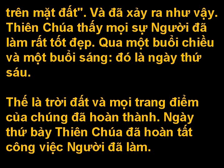 trên mặt đất". Và đã xảy ra như vậy. Thiên Chúa thấy mọi sự