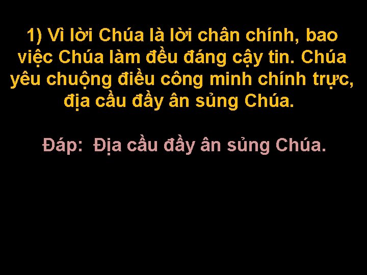 1) Vì lời Chúa là lời chân chính, bao việc Chúa làm đều đáng