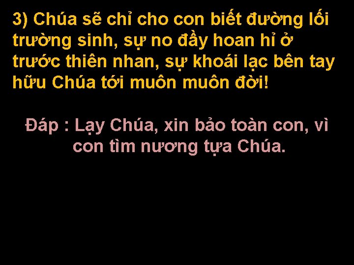 3) Chúa sẽ chỉ cho con biết đường lối trường sinh, sự no đầy