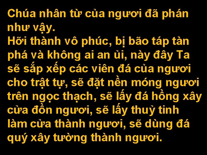 Chúa nhân từ của ngươi đã phán như vậy. Hỡi thành vô phúc, bị