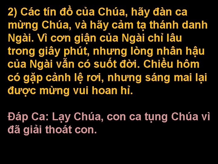 2) Các tín đồ của Chúa, hãy đàn ca mừng Chúa, và hãy cảm