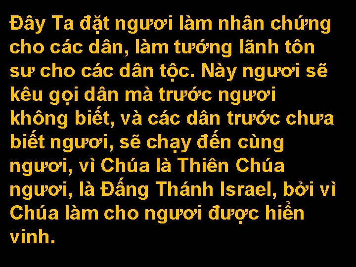 Ðây Ta đặt ngươi làm nhân chứng cho các dân, làm tướng lãnh tôn