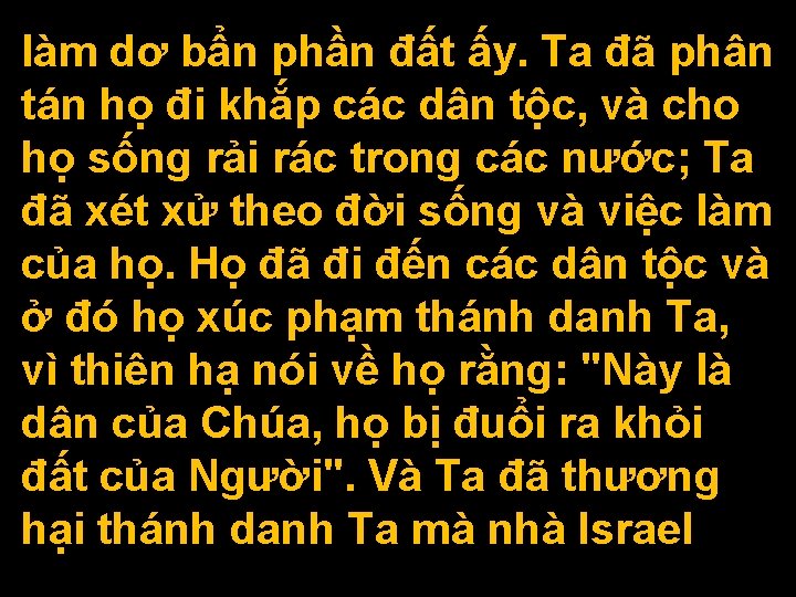 làm dơ bẩn phần đất ấy. Ta đã phân tán họ đi khắp các