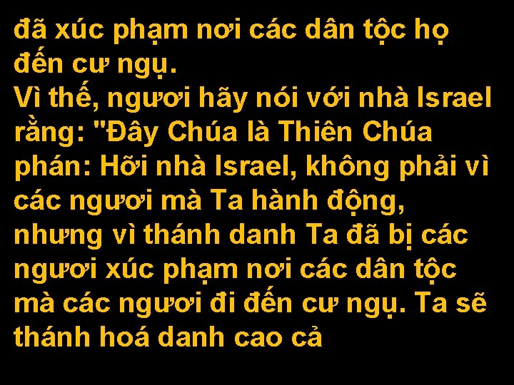 đã xúc phạm nơi các dân tộc họ đến cư ngụ. Vì thế, ngươi