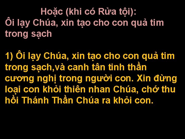 Hoặc (khi có Rửa tội): Ôi lạy Chúa, xin tạo cho con quả tim