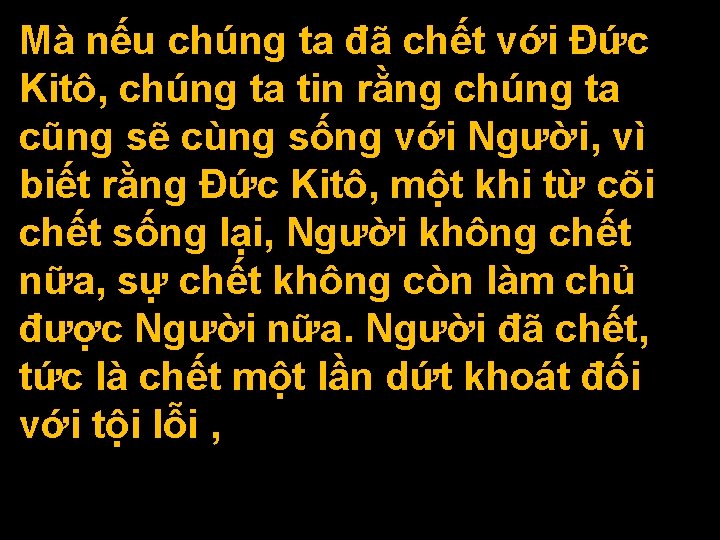 Mà nếu chúng ta đã chết với Ðức Kitô, chúng ta tin rằng chúng