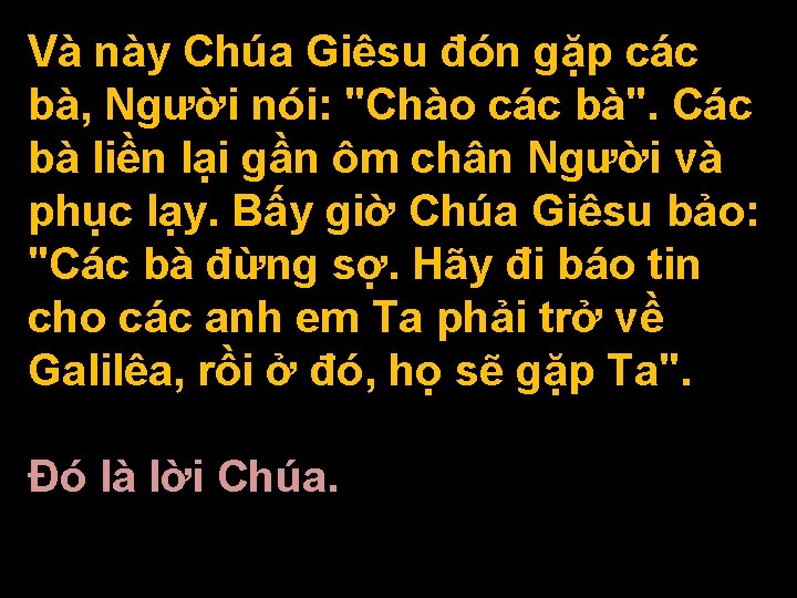 Và này Chúa Giêsu đón gặp các bà, Người nói: "Chào các bà". Các