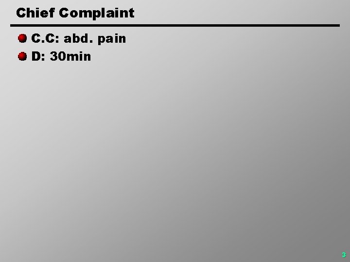 Chief Complaint C. C: abd. pain D: 30 min 3 