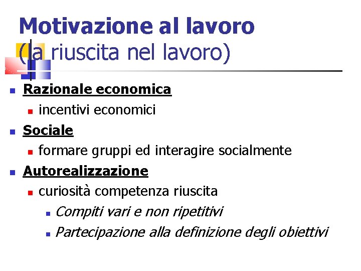 Motivazione al lavoro (la riuscita nel lavoro) Razionale economica incentivi economici Sociale formare gruppi