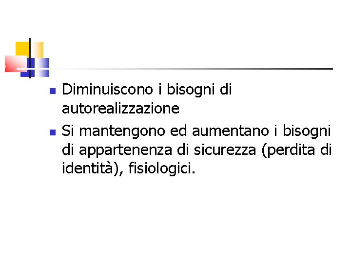  Diminuiscono i bisogni di autorealizzazione Si mantengono ed aumentano i bisogni di appartenenza