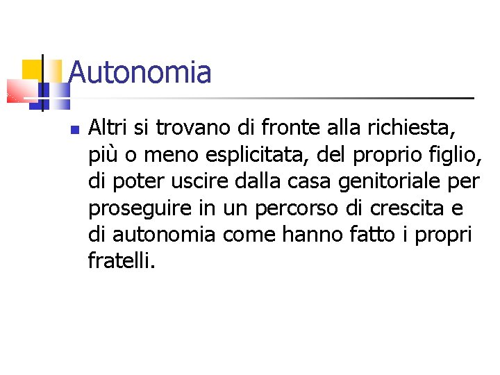 Autonomia Altri si trovano di fronte alla richiesta, più o meno esplicitata, del proprio