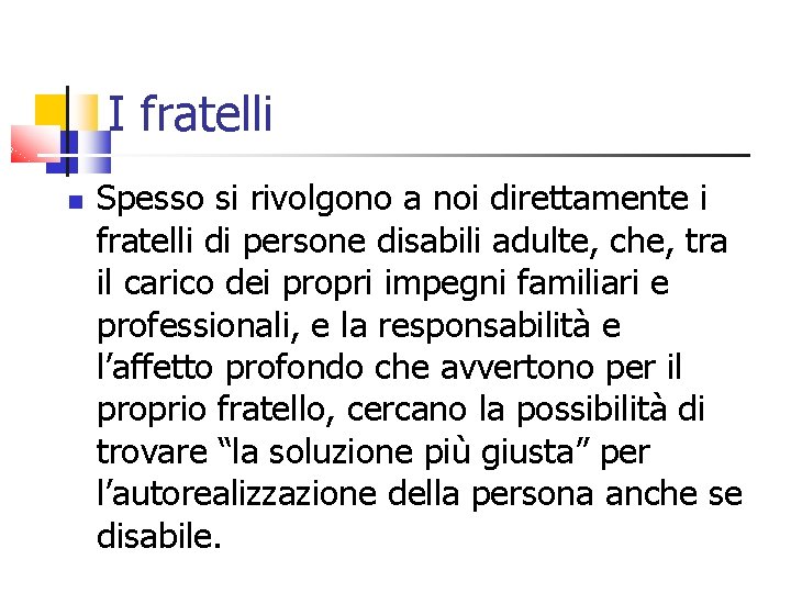 I fratelli Spesso si rivolgono a noi direttamente i fratelli di persone disabili adulte,