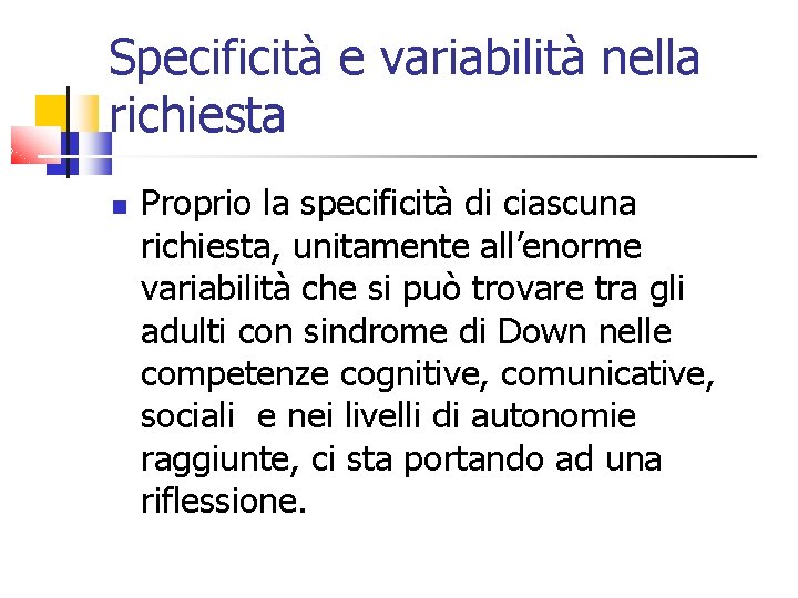 Specificità e variabilità nella richiesta Proprio la specificità di ciascuna richiesta, unitamente all’enorme variabilità